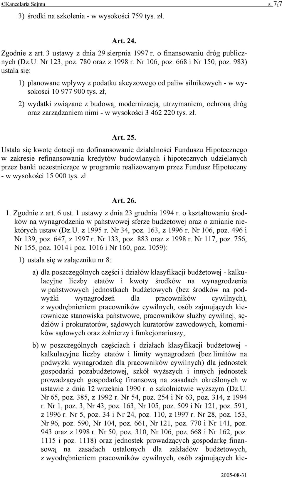 zł, 2) wydatki związane z budową, modernizacją, utrzymaniem, ochroną dróg oraz zarządzaniem nimi - w wysokości 3 462 220 tys. zł. Art. 25.