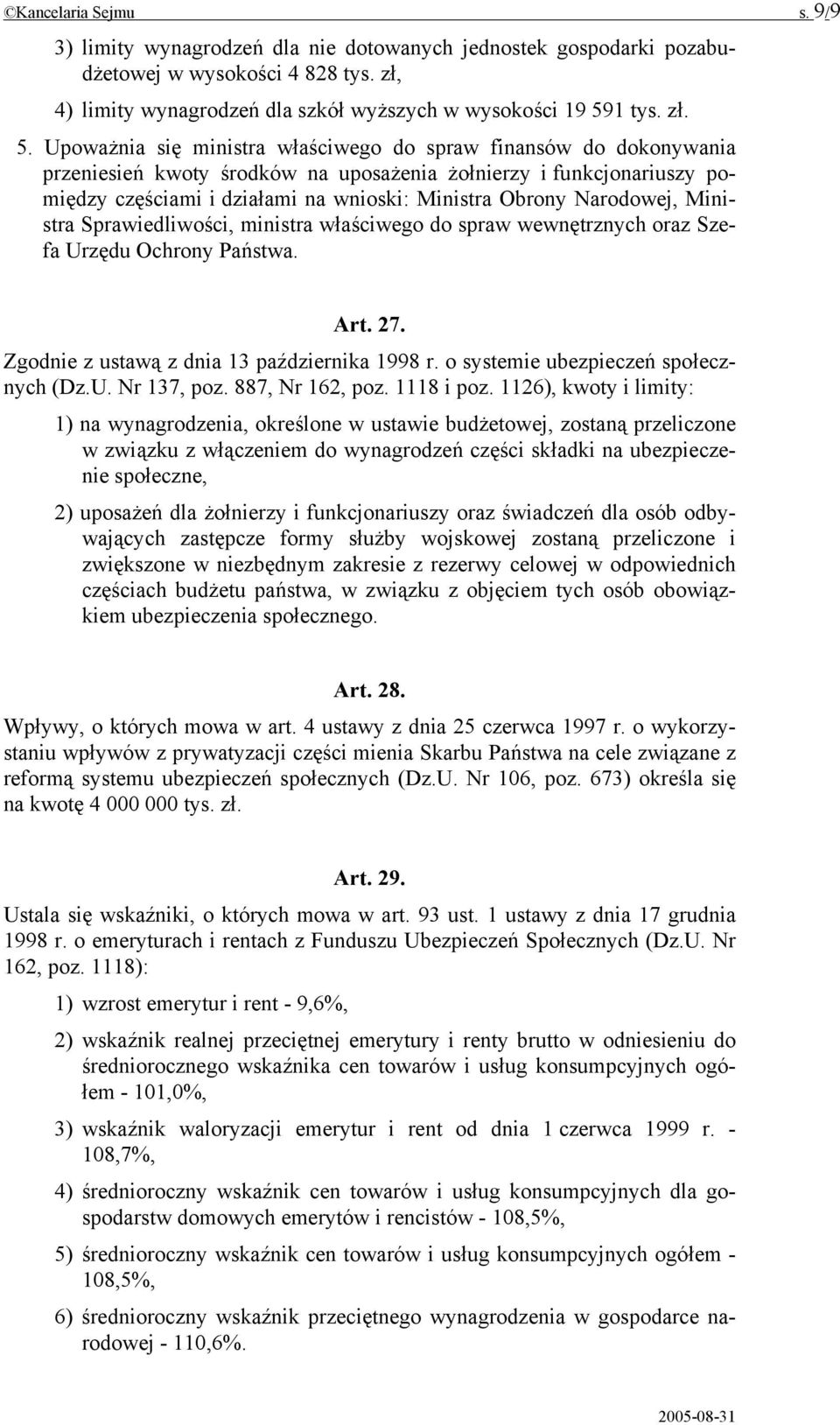 Upoważnia się ministra właściwego do spraw finansów do dokonywania przeniesień kwoty środków na uposażenia żołnierzy i funkcjonariuszy pomiędzy częściami i działami na wnioski: Ministra Obrony