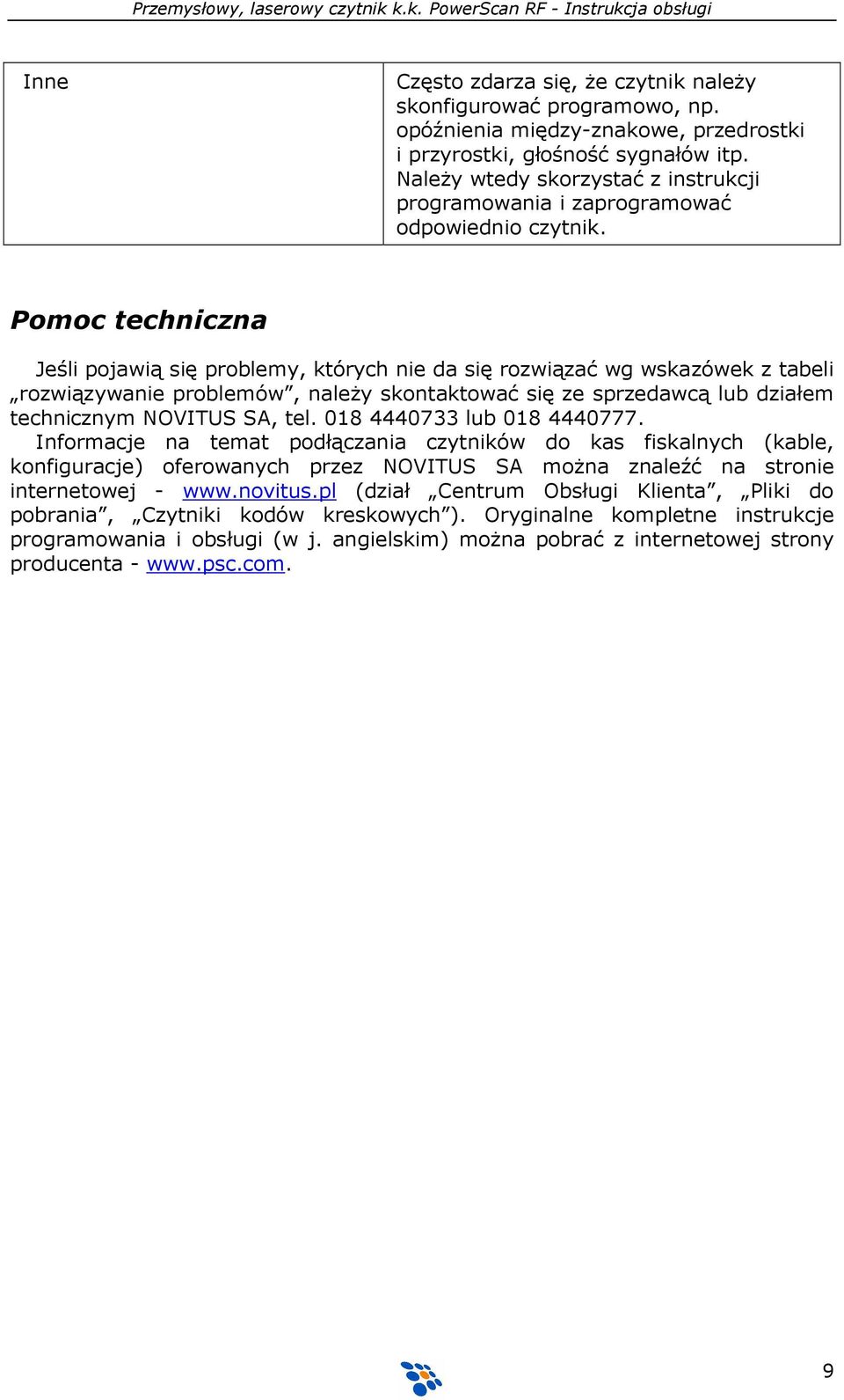 Pomoc techniczna Jeśli pojawią się problemy, których nie da się rozwiązać wg wskazówek z tabeli rozwiązywanie problemów, naleŝy skontaktować się ze sprzedawcą lub działem technicznym NOVITUS SA, tel.