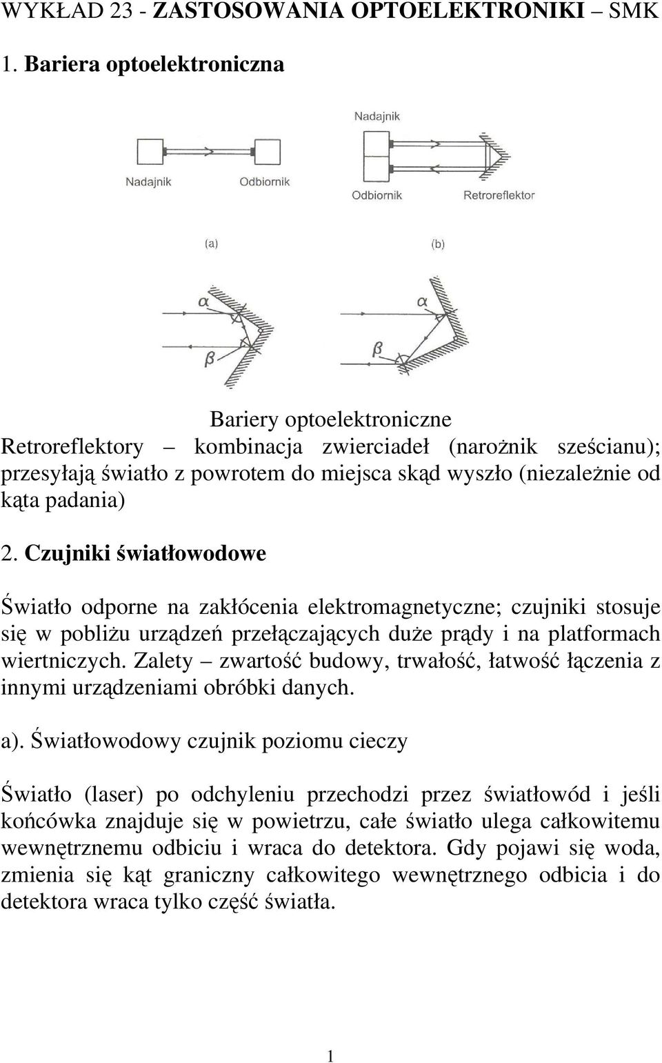 Czujniki światłowodowe Światło odporne na zakłócenia elektromagnetyczne; czujniki stosuje się w pobliżu urządzeń przełączających duże prądy i na platformach wiertniczych.