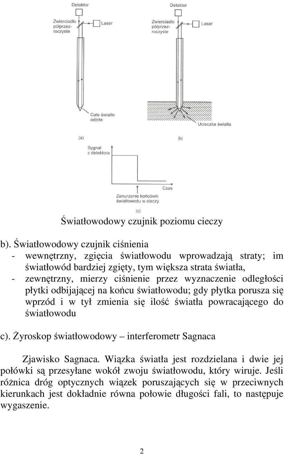 przez wyznaczenie odległości płytki odbijającej na końcu światłowodu; gdy płytka porusza się wprzód i w tył zmienia się ilość światła powracającego do światłowodu c).