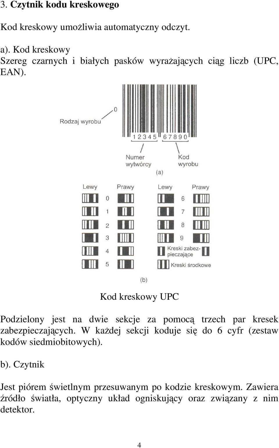 Kod kreskowy UPC Podzielony jest na dwie sekcje za pomocą trzech par kresek zabezpieczających.