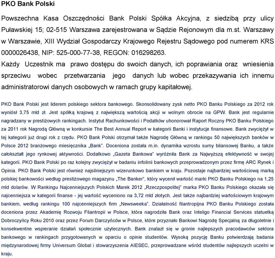 PKO Bank Polski jest liderem polskiego sektora bankowego. Skonsolidowany zysk netto PKO Banku Polskiego za 2012 rok wyniósł 3,75 mld zł.