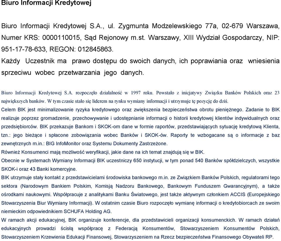 Powstało z inicjatywy Związku Banków Polskich oraz 23 największych banków. W tym czasie stało się liderem na rynku wymiany informacji i utrzymuje tę pozycję do dziś.