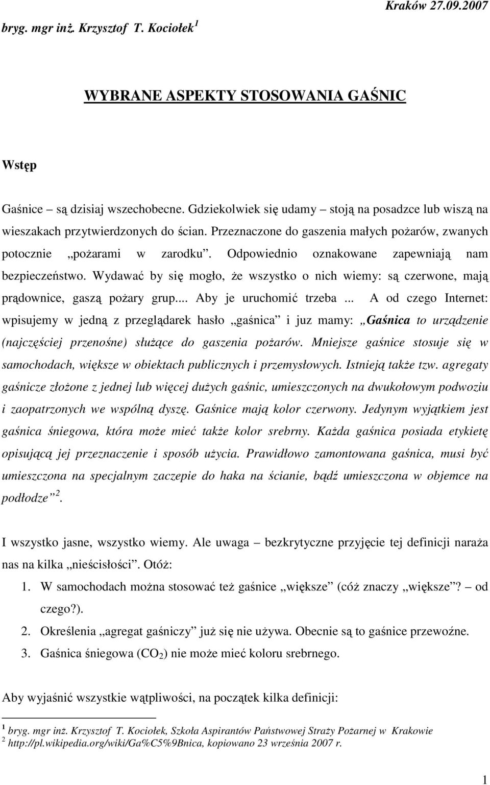 Odpowiednio oznakowane zapewniają nam bezpieczeństwo. Wydawać by się mogło, Ŝe wszystko o nich wiemy: są czerwone, mają prądownice, gaszą poŝary grup... Aby je uruchomić trzeba.