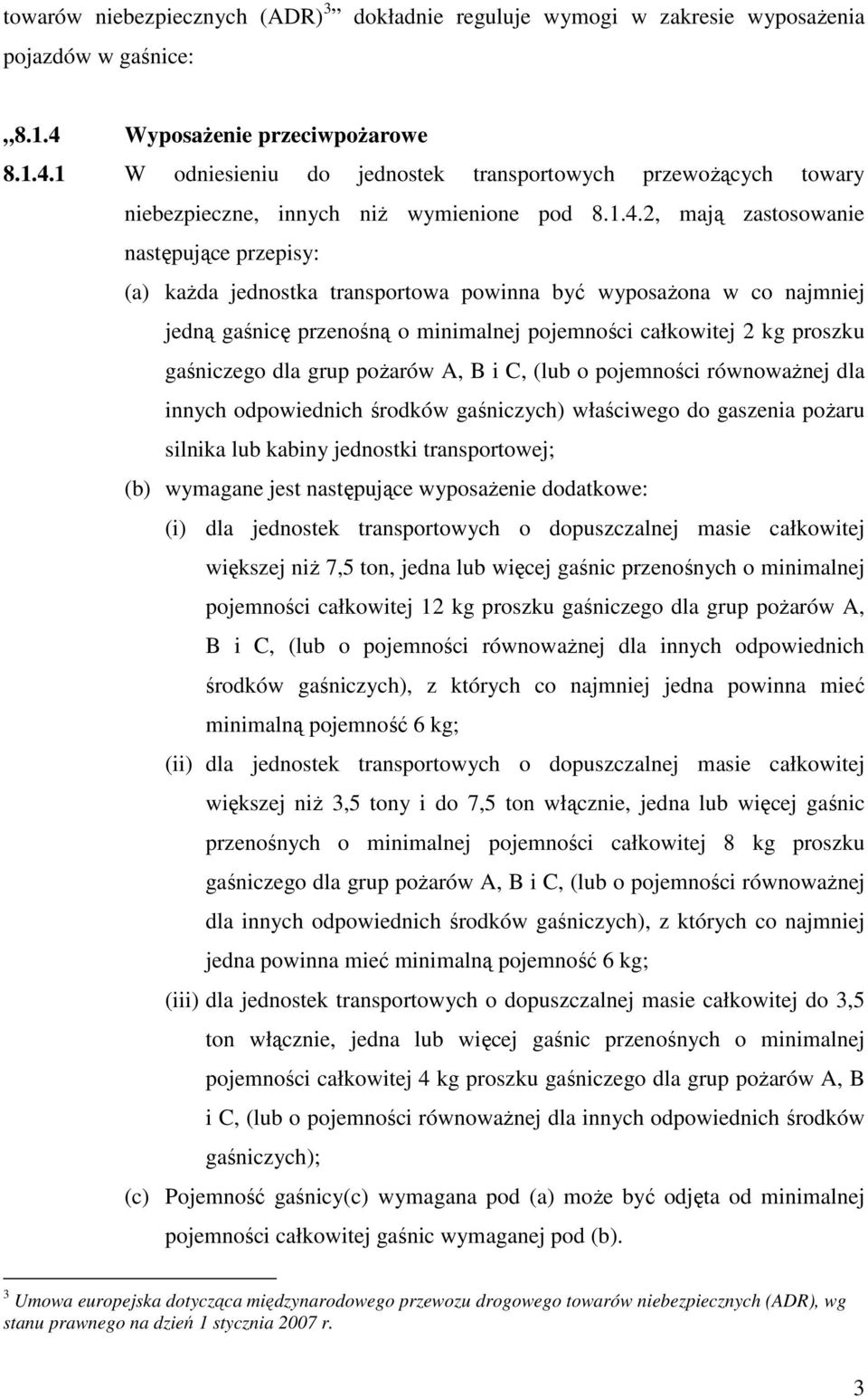 1 W odniesieniu do jednostek transportowych przewoŝących towary niebezpieczne, innych niŝ wymienione pod 8.1.4.