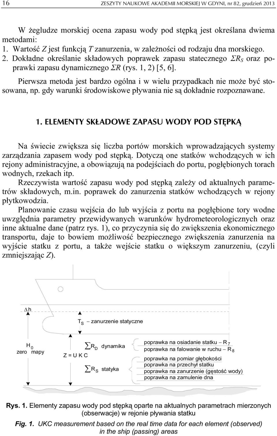 Pierwsza metoda jest bardzo ogólna i w wielu przypadkach nie może być stosowana, np. gdy warunki środowiskowe pływania nie są dokładnie rozpoznawane. 1.