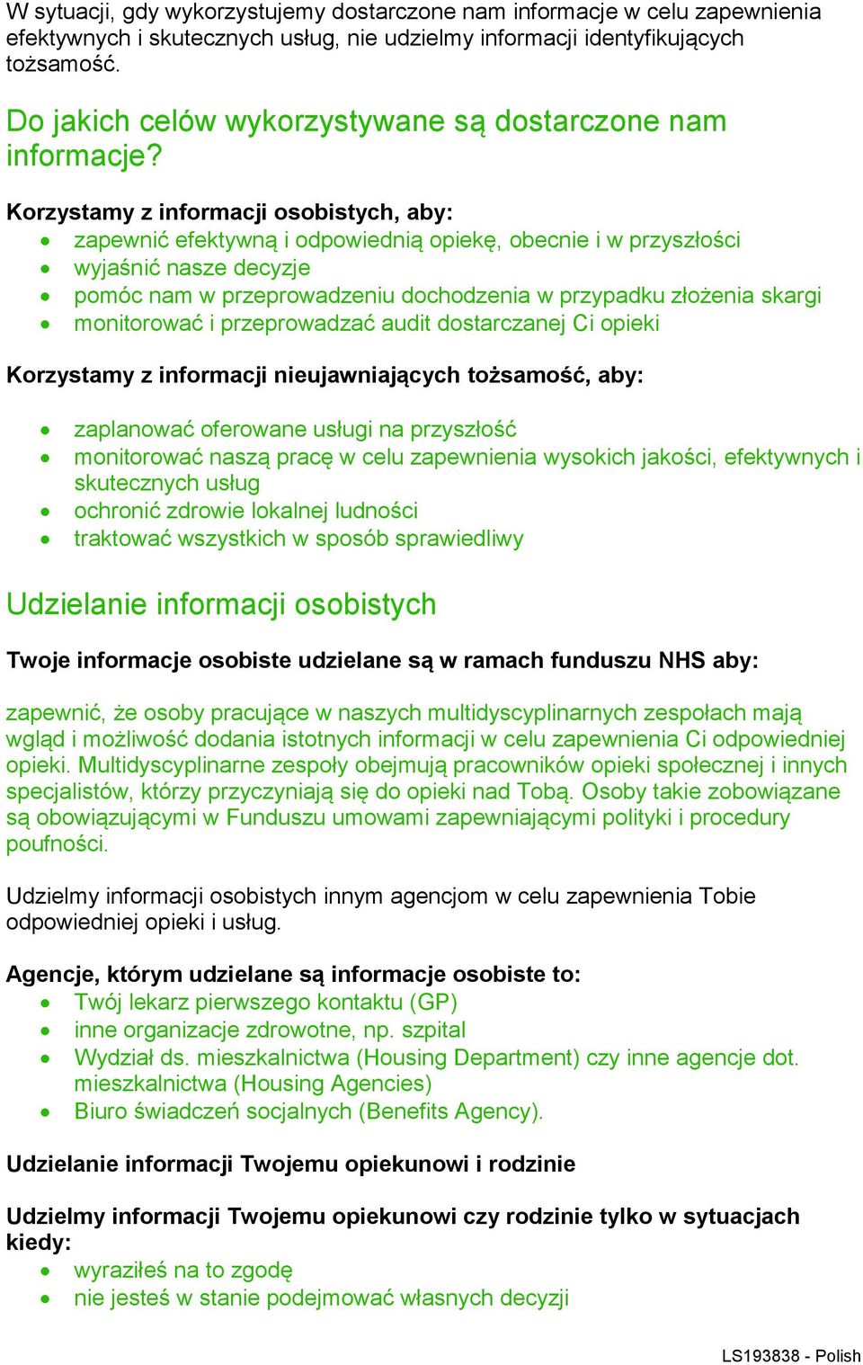 Korzystamy z informacji osobistych, aby: zapewnić efektywną i odpowiednią opiekę, obecnie i w przyszłości wyjaśnić nasze decyzje pomóc nam w przeprowadzeniu dochodzenia w przypadku złożenia skargi