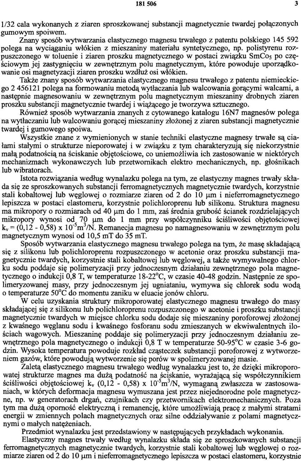 polistyrenu rozpuszczonego w toluenie i ziaren proszku magnetycznego w postaci związku SmCo5 po częściowym jej zastygnięciu w zewnętrznym polu magnetycznym, które powoduje uporządkowanie osi