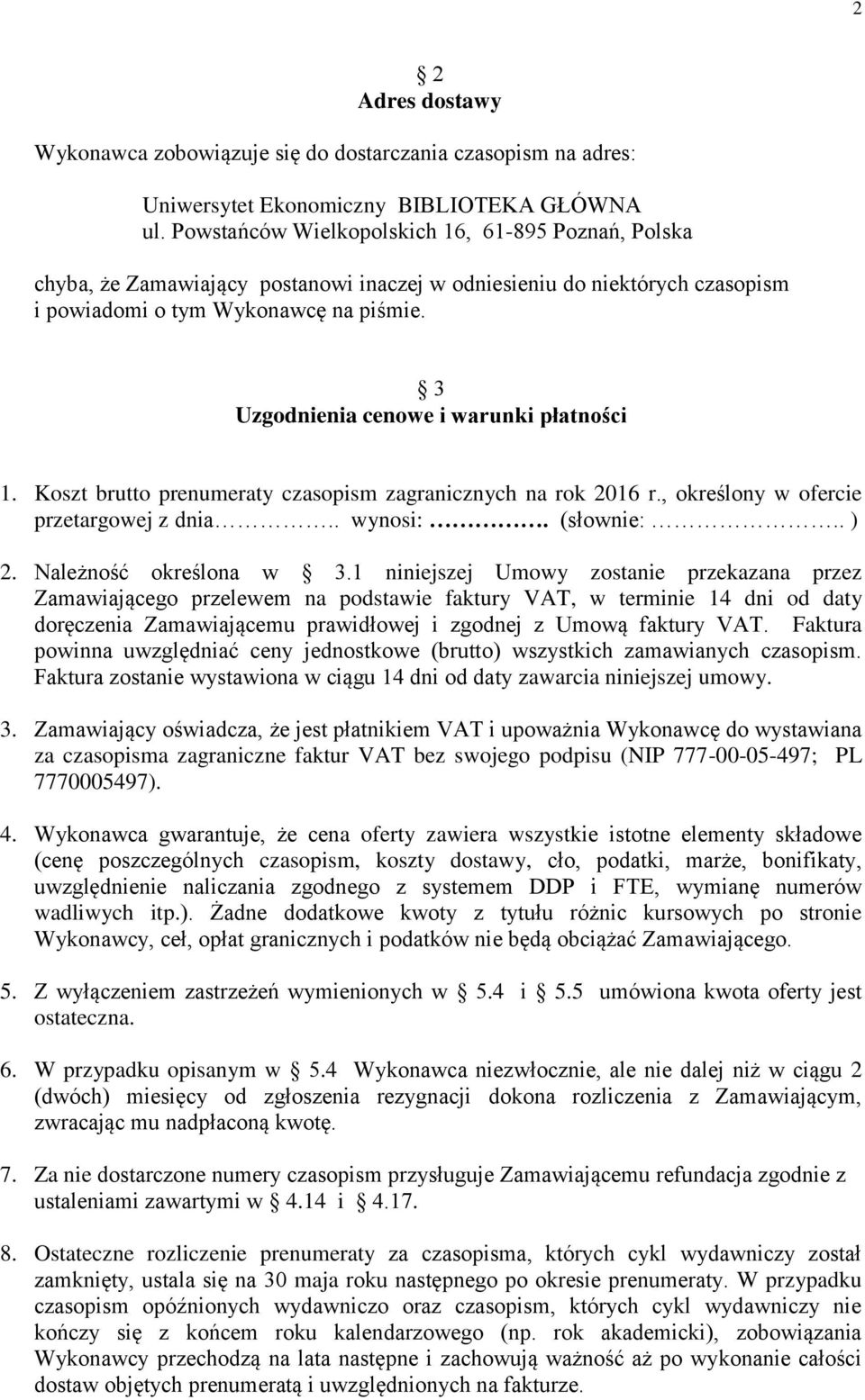 3 Uzgodnienia cenowe i warunki płatności 1. Koszt brutto prenumeraty czasopism zagranicznych na rok 2016 r., określony w ofercie przetargowej z dnia.. wynosi:. (słownie:.. ) 2.