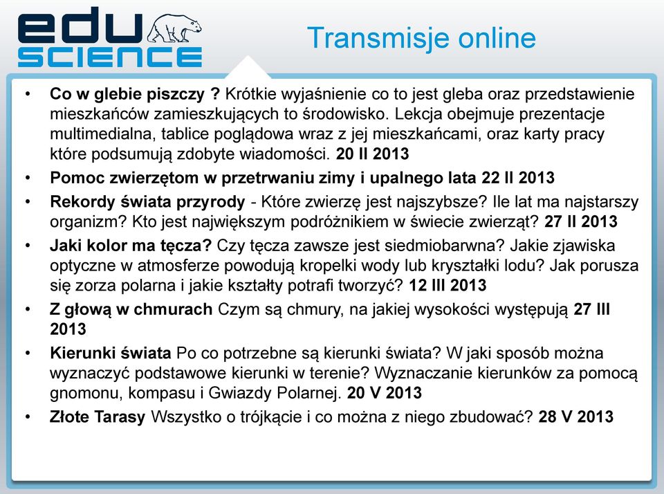 20 II 2013 Pomoc zwierzętom w przetrwaniu zimy i upalnego lata 22 II 2013 Rekordy świata przyrody - Które zwierzę jest najszybsze? Ile lat ma najstarszy organizm?