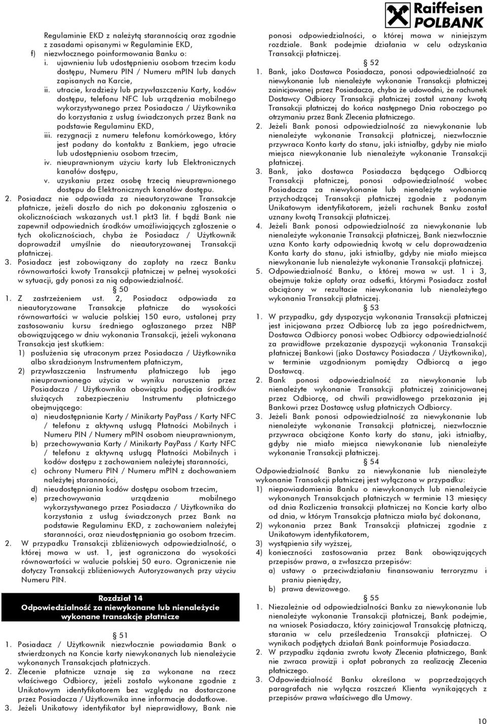 utracie, kradzieży lub przywłaszczeniu Karty, kodów dostępu, telefonu NFC lub urządzenia mobilnego wykorzystywanego przez Posiadacza / Użytkownika do korzystania z usług świadczonych przez Bank na