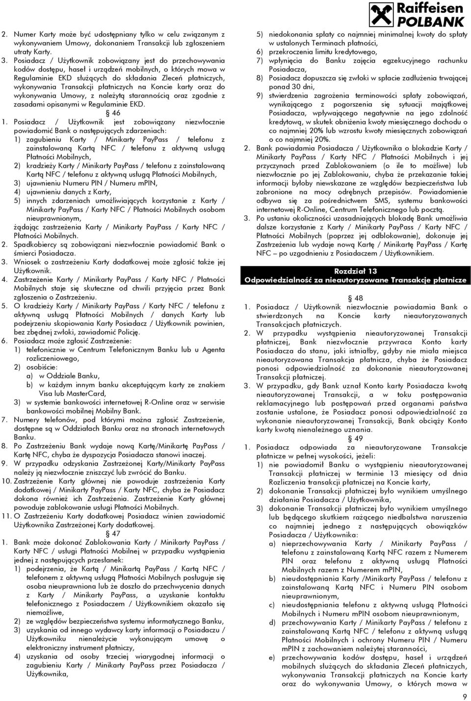 płatniczych na Koncie karty oraz do wykonywania Umowy, z należytą starannością oraz zgodnie z zasadami opisanymi w Regulaminie EKD. 46 1.