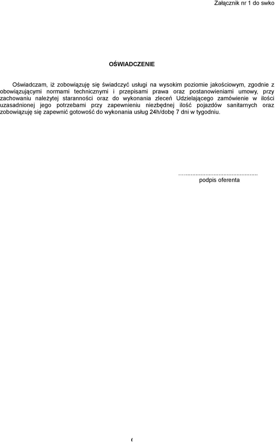 staranności oraz do wykonania zleceń Udzielającego zamówienie w ilości uzasadnionej jego potrzebami przy zapewnieniu