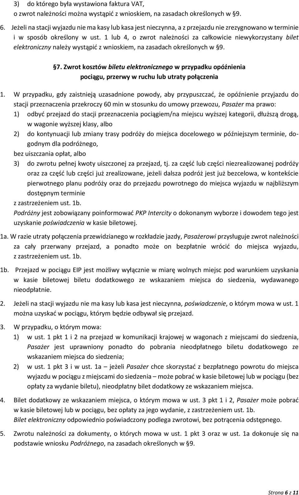 1 lub 4, o zwrot należności za całkowicie niewykorzystany bilet elektroniczny należy wystąpić z wnioskiem, na zasadach określonych w 9. 7.