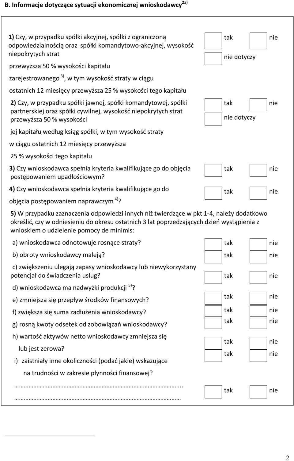 komandytowej, spółki partnerskiej oraz spółki cywilnej, wysokość pokrytych strat przewyższa 50 % wysokości jej kapitału według ksiąg spółki, w tym wysokość straty w ciągu ostatnich 12 miesięcy