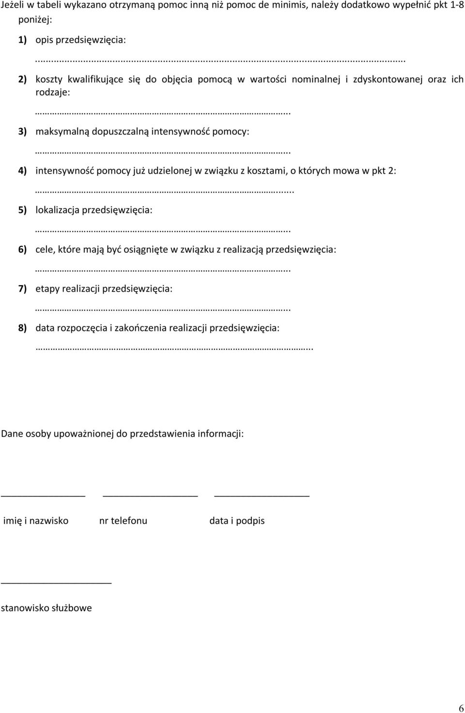 .. 4) intensywność pomocy już udzielonej w związku z kosztami, o których mowa w pkt 2:... 5) lokalizacja przedsięwzięcia:.