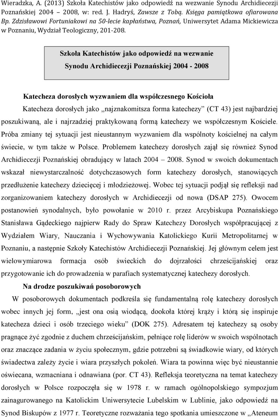 Szkoła Katechistów jako odpowiedź na wezwanie Synodu Archidiecezji Poznańskiej 2004-2008 Katecheza dorosłych wyzwaniem dla współczesnego Kościoła Katecheza dorosłych jako najznakomitsza forma