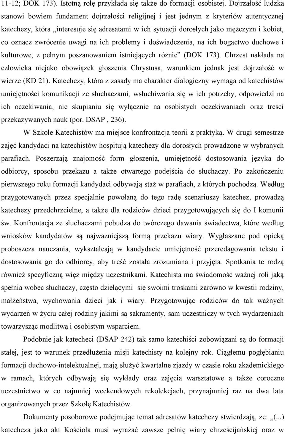 oznacz zwrócenie uwagi na ich problemy i doświadczenia, na ich bogactwo duchowe i kulturowe, z pełnym poszanowaniem istniejących różnic (DOK 173).