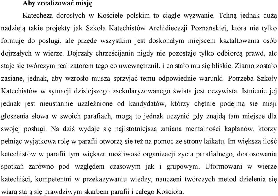 dojrzałych w wierze. Dojrzały chrześcijanin nigdy nie pozostaje tylko odbiorcą prawd, ale staje się twórczym realizatorem tego co uwewnętrznił, i co stało mu się bliskie.