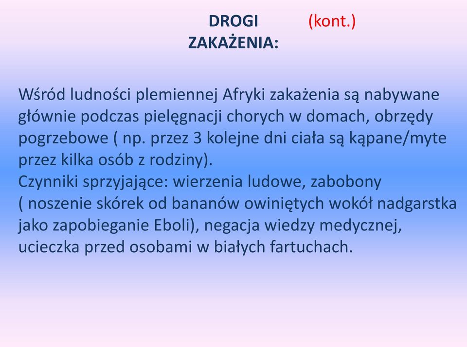 obrzędy pogrzebowe ( np. przez 3 kolejne dni ciała są kąpane/myte przez kilka osób z rodziny).