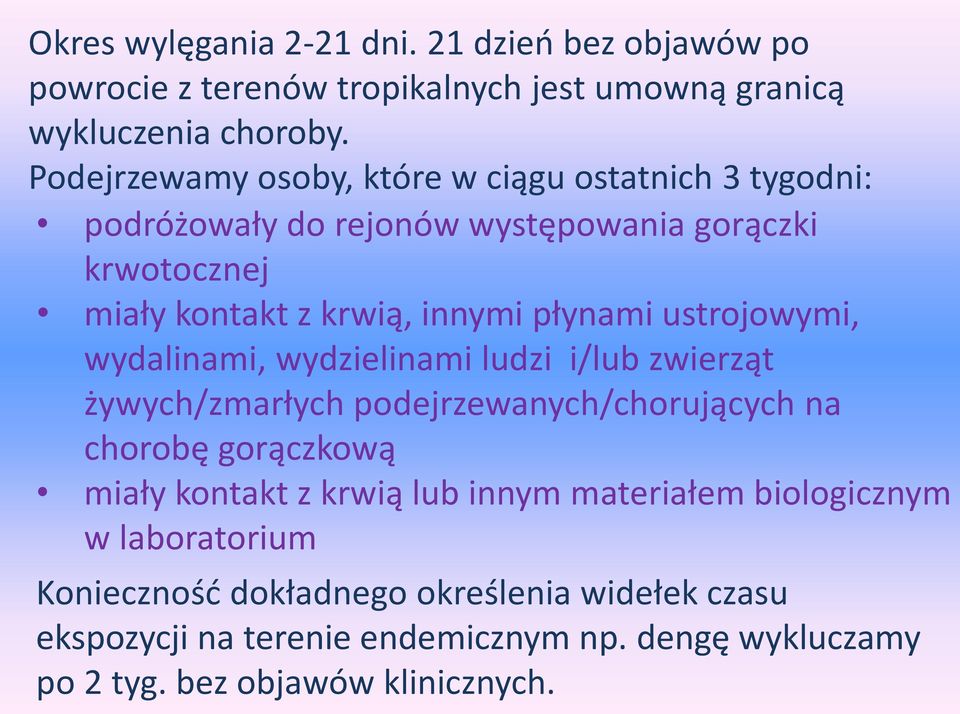 ustrojowymi, wydalinami, wydzielinami ludzi i/lub zwierząt żywych/zmarłych podejrzewanych/chorujących na chorobę gorączkową miały kontakt z krwią lub