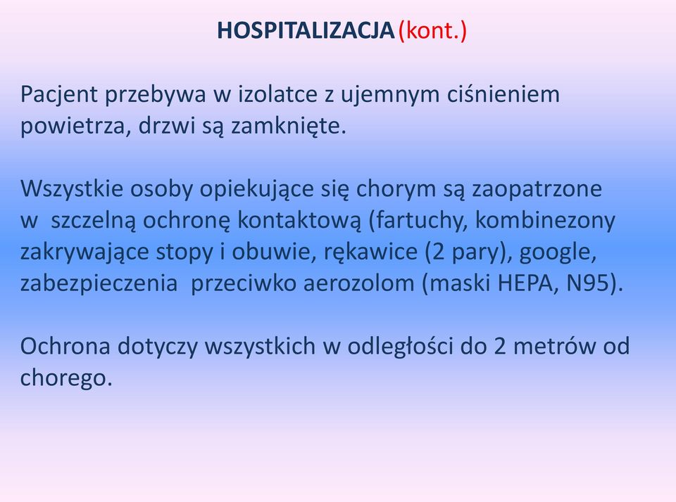 Wszystkie osoby opiekujące się chorym są zaopatrzone w szczelną ochronę kontaktową (fartuchy,