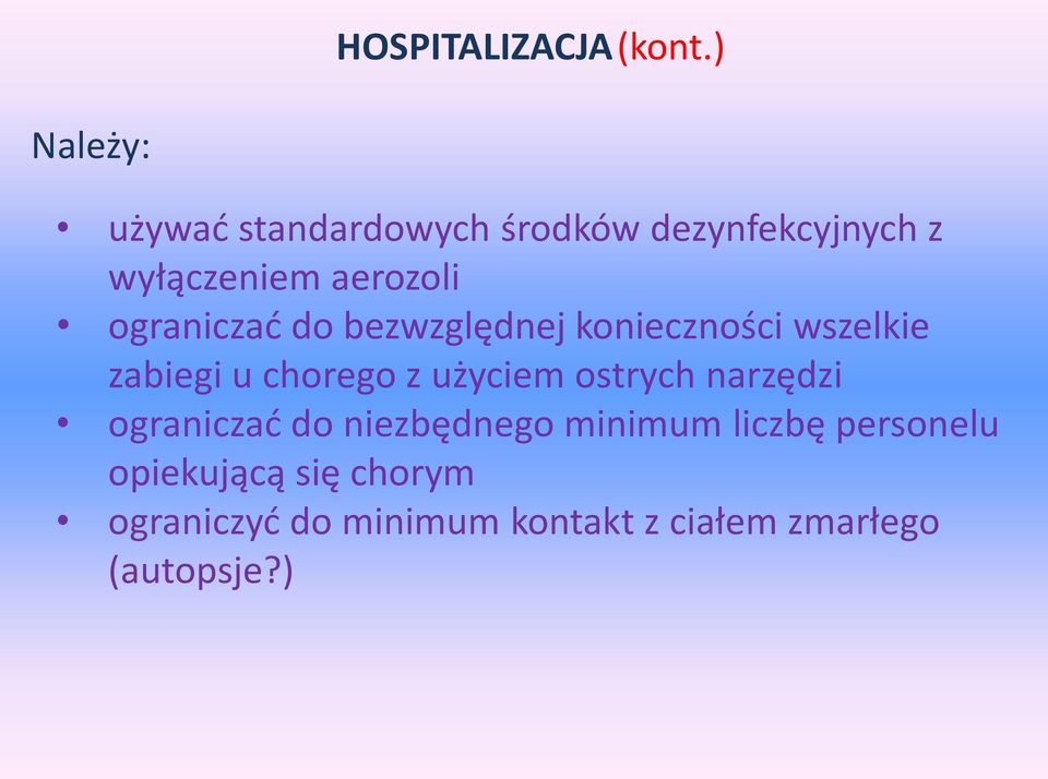 ograniczać do bezwzględnej konieczności wszelkie zabiegi u chorego z użyciem