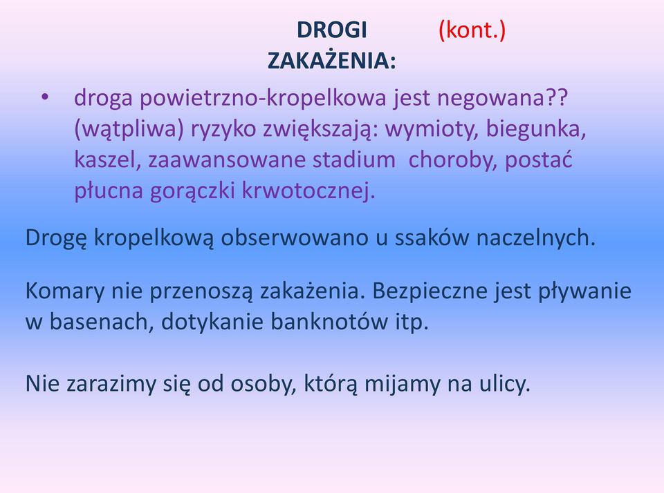 płucna gorączki krwotocznej. Drogę kropelkową obserwowano u ssaków naczelnych.