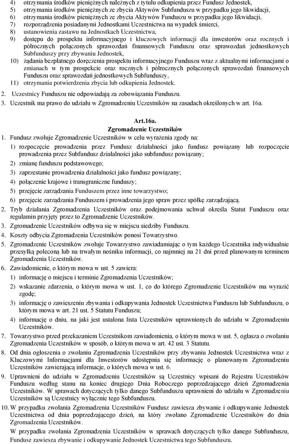 Uczestnictwa, 9) dostępu do prospektu informacyjnego i kluczowych informacji dla inwestorów oraz rocznych i półrocznych połączonych sprawozdań finansowych Funduszu oraz sprawozdań jednostkowych