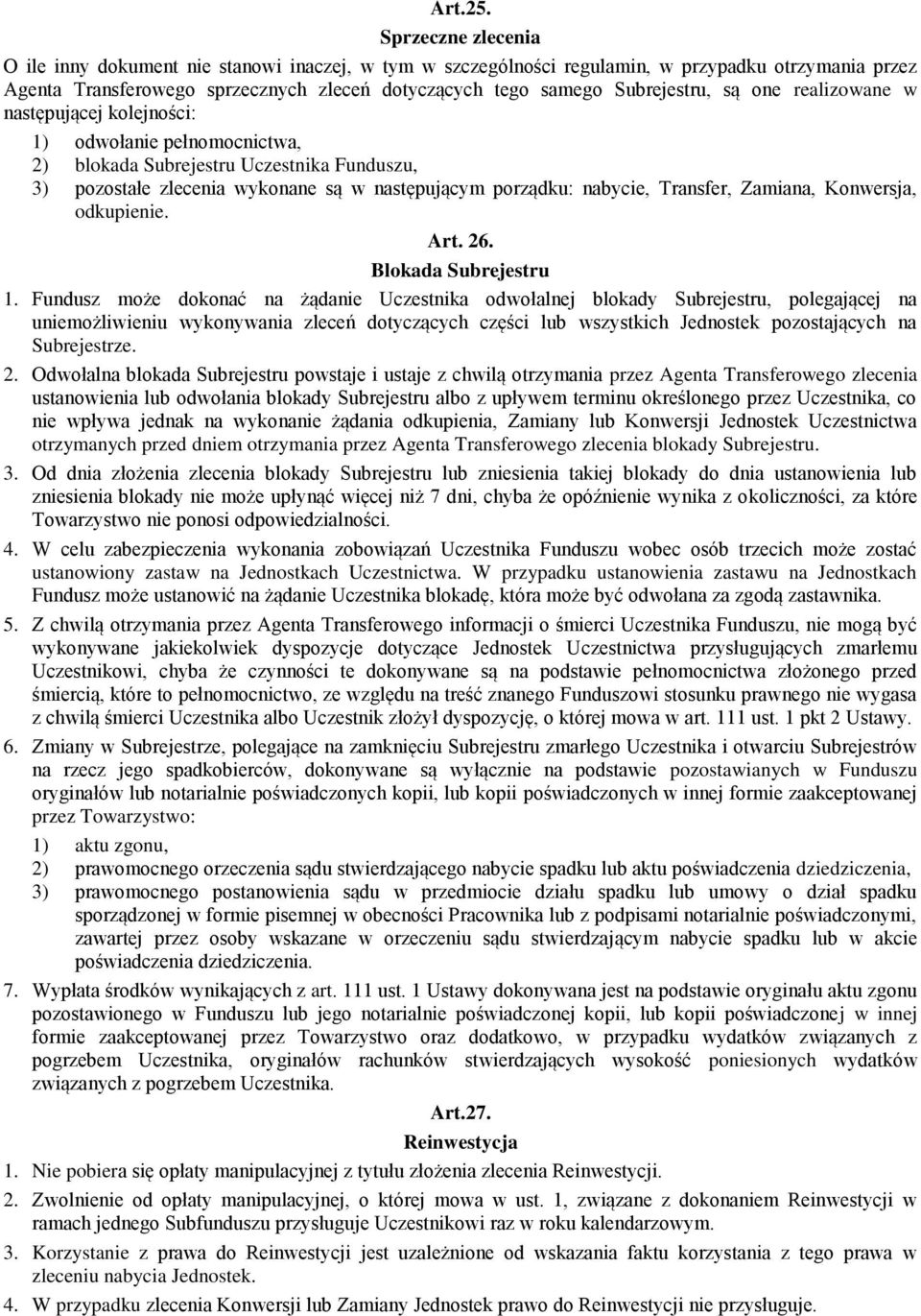 są one realizowane w następującej kolejności: 1) odwołanie pełnomocnictwa, 2) blokada Subrejestru Uczestnika Funduszu, 3) pozostałe zlecenia wykonane są w następującym porządku: nabycie, Transfer,