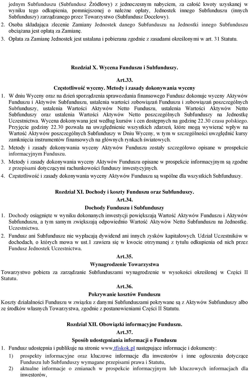 Opłata za Zamianę Jednostek jest ustalana i pobierana zgodnie z zasadami określonymi w art. 31 Statutu. Rozdział X. Wycena Funduszu i Subfunduszy. Art.33. Częstotliwość wyceny.