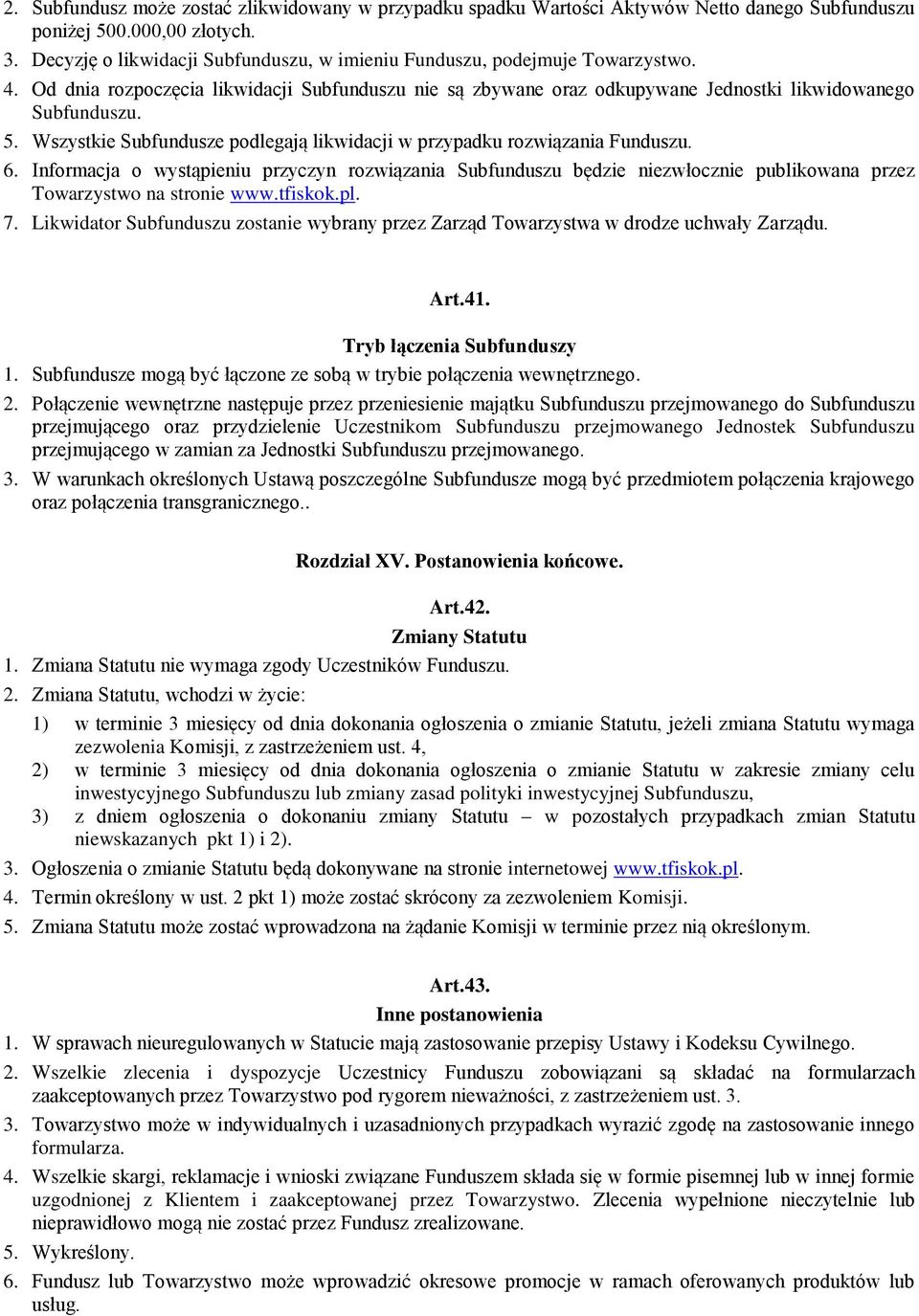 Wszystkie Subfundusze podlegają likwidacji w przypadku rozwiązania Funduszu. 6.