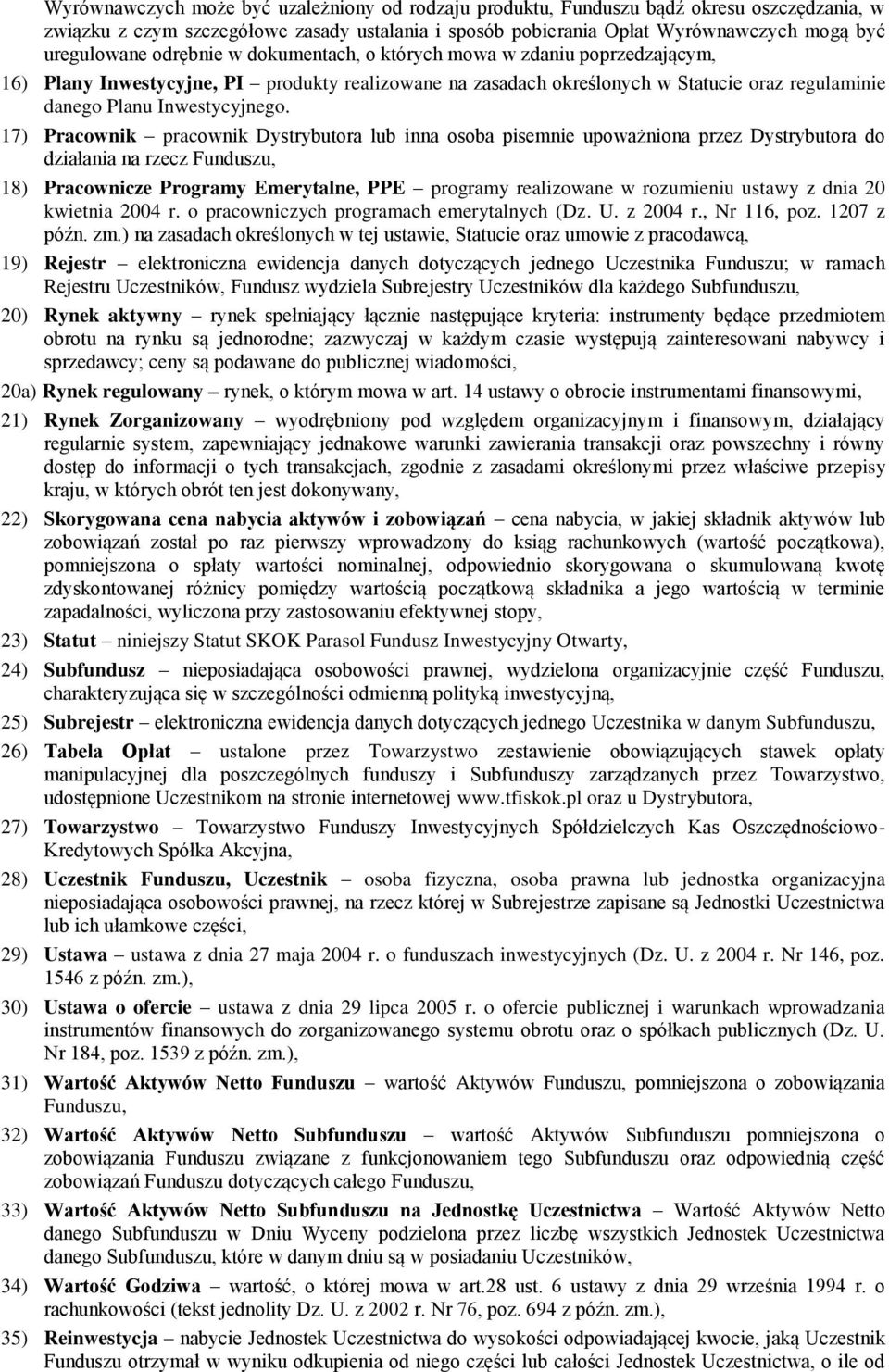 17) Pracownik pracownik Dystrybutora lub inna osoba pisemnie upoważniona przez Dystrybutora do działania na rzecz Funduszu, 18) Pracownicze Programy Emerytalne, PPE programy realizowane w rozumieniu