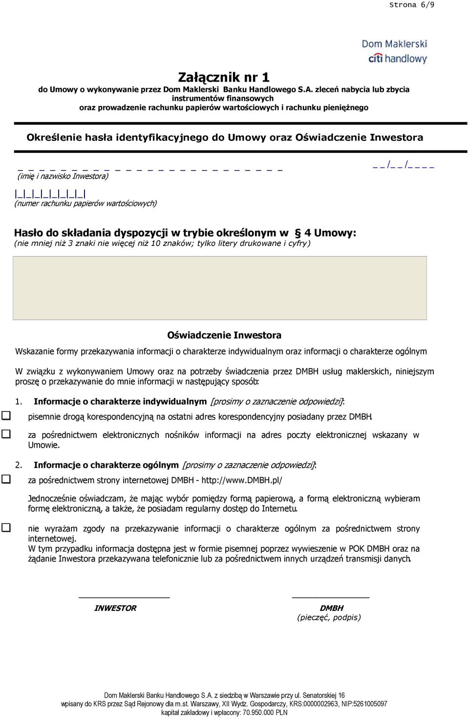 (imię i nazwisko Inwestora) / / _ _ _ _ _ _ _ _ (numer rachunku papierów wartościowych) Hasło do składania dyspozycji w trybie określonym w 4 Umowy: (nie mniej niŝ 3 znaki nie więcej niŝ 10 znaków;