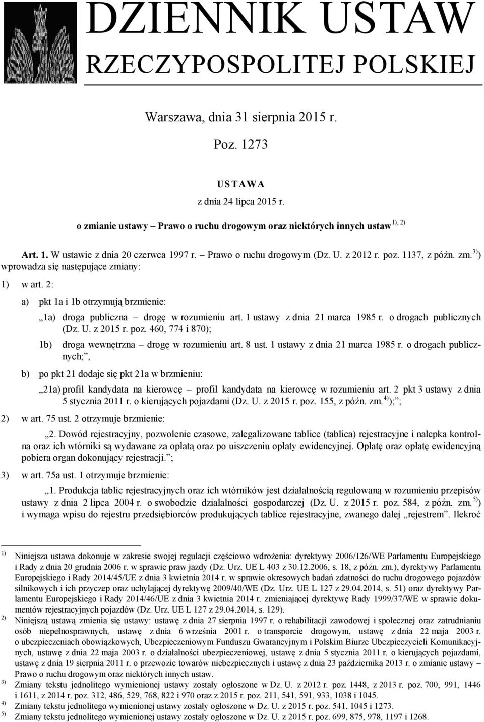 1 ustawy z dnia 21 marca 1985 r. o drogach publicznych (Dz. U. z 2015 r. poz. 460, 774 i 870); 1b) droga wewnętrzna drogę w rozumieniu art. 8 ust. 1 ustawy z dnia 21 marca 1985 r.