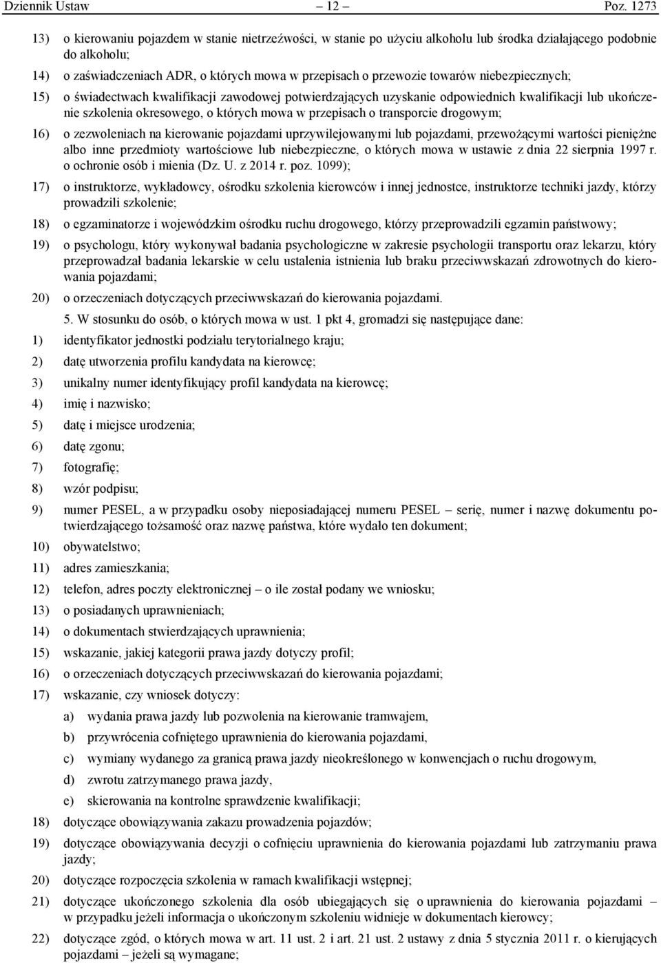 towarów niebezpiecznych; 15) o świadectwach kwalifikacji zawodowej potwierdzających uzyskanie odpowiednich kwalifikacji lub ukończenie szkolenia okresowego, o których mowa w przepisach o transporcie