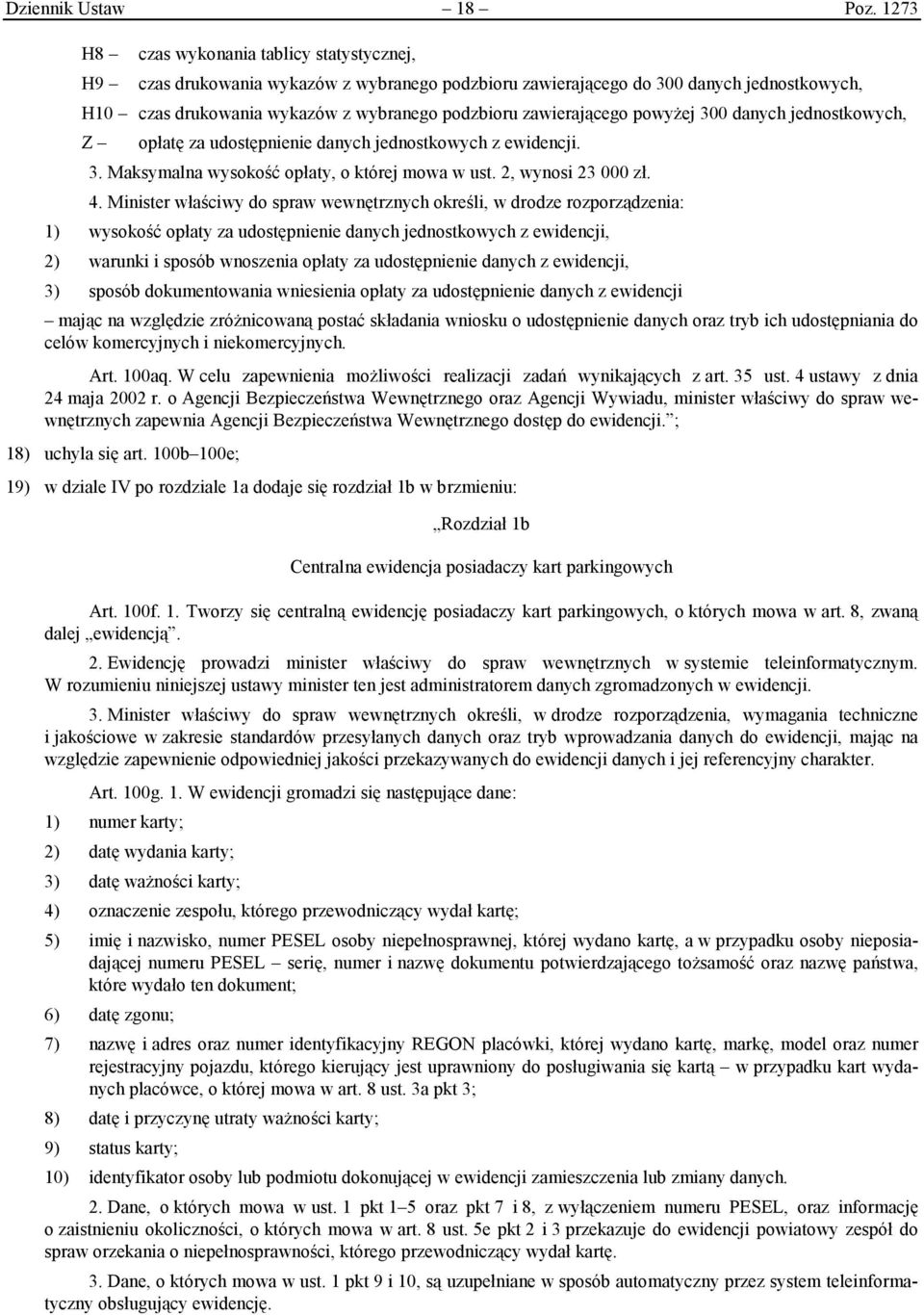 zawierającego powyżej 300 danych jednostkowych, Z opłatę za udostępnienie danych jednostkowych z ewidencji. 3. Maksymalna wysokość opłaty, o której mowa w ust. 2, wynosi 23 000 zł. 4.