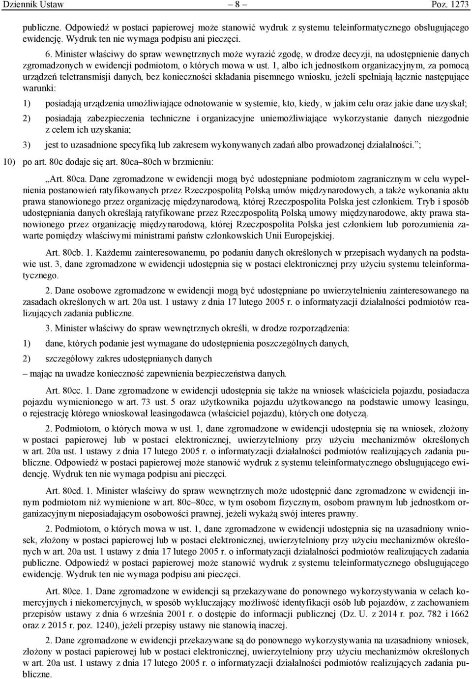 1, albo ich jednostkom organizacyjnym, za pomocą urządzeń teletransmisji danych, bez konieczności składania pisemnego wniosku, jeżeli spełniają łącznie następujące warunki: 1) posiadają urządzenia