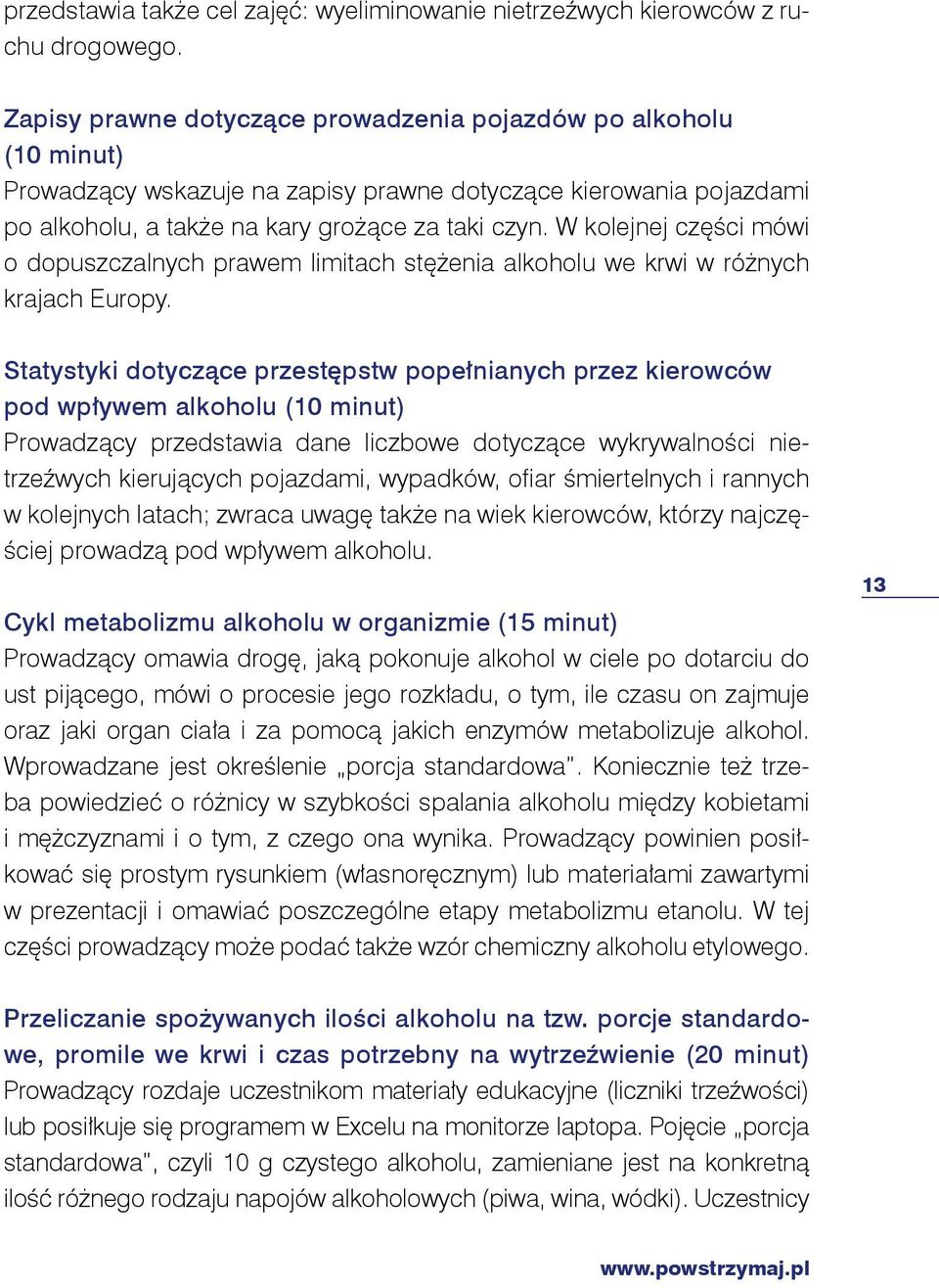 W kolejnej części mówi o dopuszczalnych prawem limitach stężenia alkoholu we krwi w różnych krajach Europy.