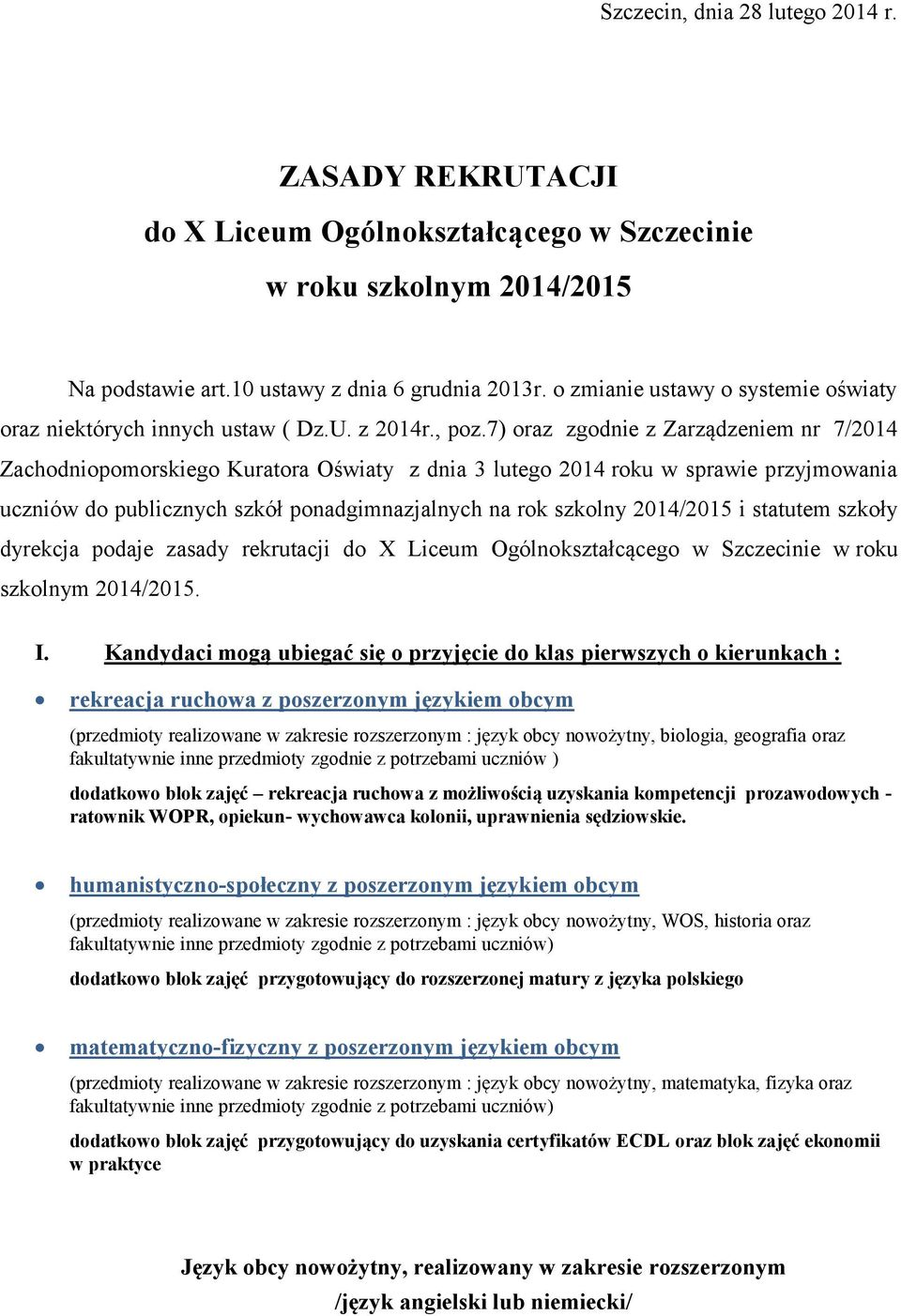 7) oraz zgodnie z Zarządzeniem nr 7/2014 Zachodniopomorskiego Kuratora Oświaty z dnia 3 lutego 2014 roku w sprawie przyjmowania uczniów do publicznych szkół ponadgimnazjalnych na rok szkolny