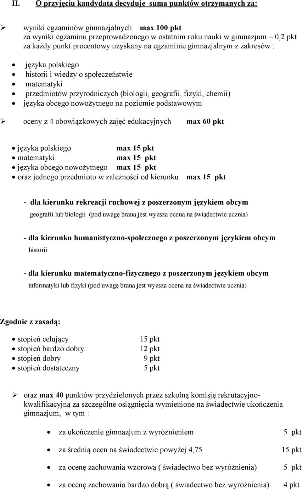 obcego nowożytnego na poziomie podstawowym oceny z 4 obowiązkowych zajęć edukacyjnych max 60 pkt języka polskiego max 15 pkt matematyki max 15 pkt języka obcego nowożytnego max 15 pkt oraz jednego