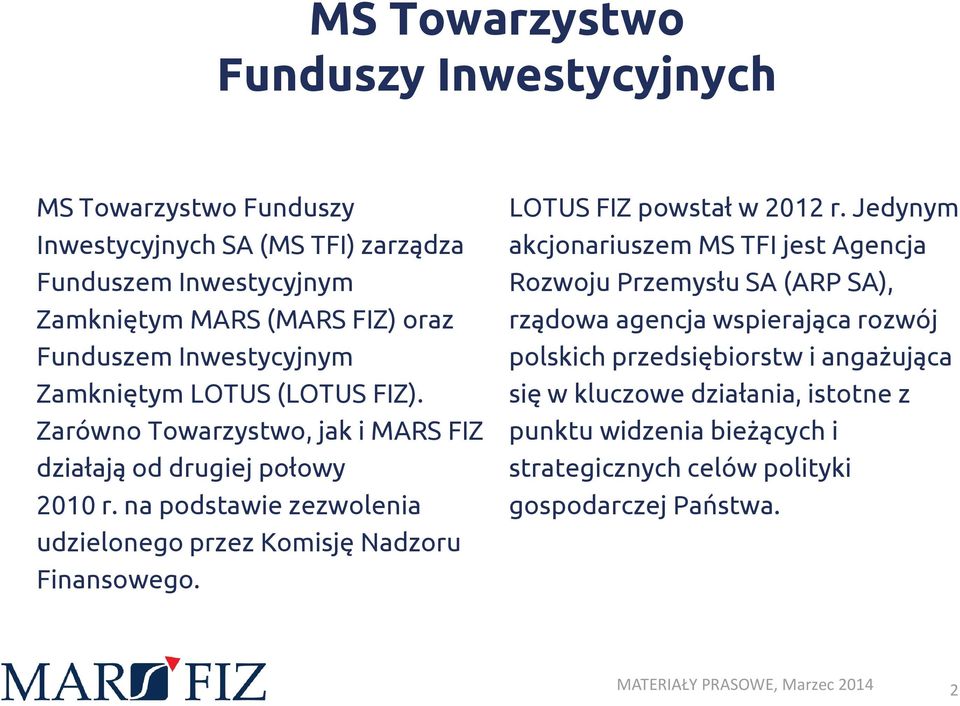 na podstawie zezwolenia udzielonego przez Komisję Nadzoru Finansowego. LOTUS FIZ powstał w 2012 r.