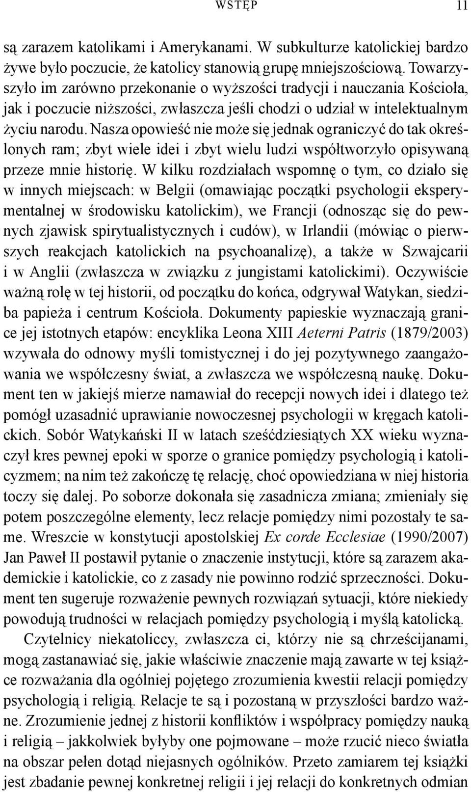 Nasza opowieść nie może się jednak ograniczyć do tak określonych ram; zbyt wiele idei i zbyt wielu ludzi współtworzyło opisywaną przeze mnie historię.