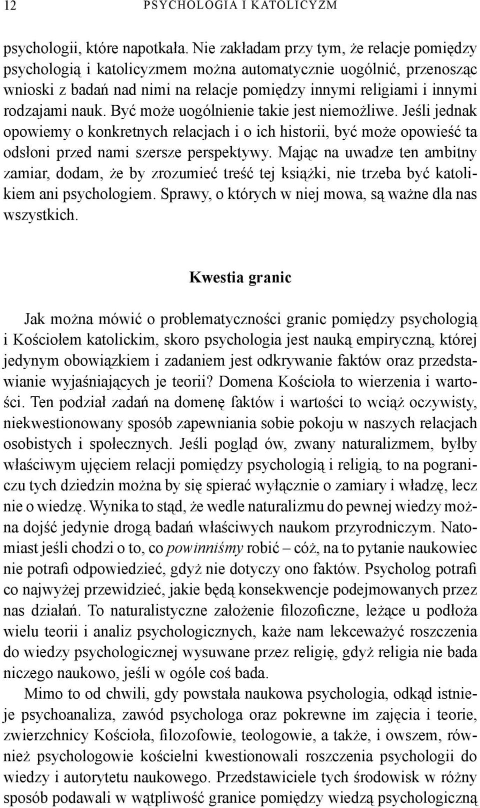 Być może uogólnienie takie jest niemożliwe. Jeśli jednak opowiemy o konkretnych relacjach i o ich historii, być może opowieść ta odsłoni przed nami szersze perspektywy.