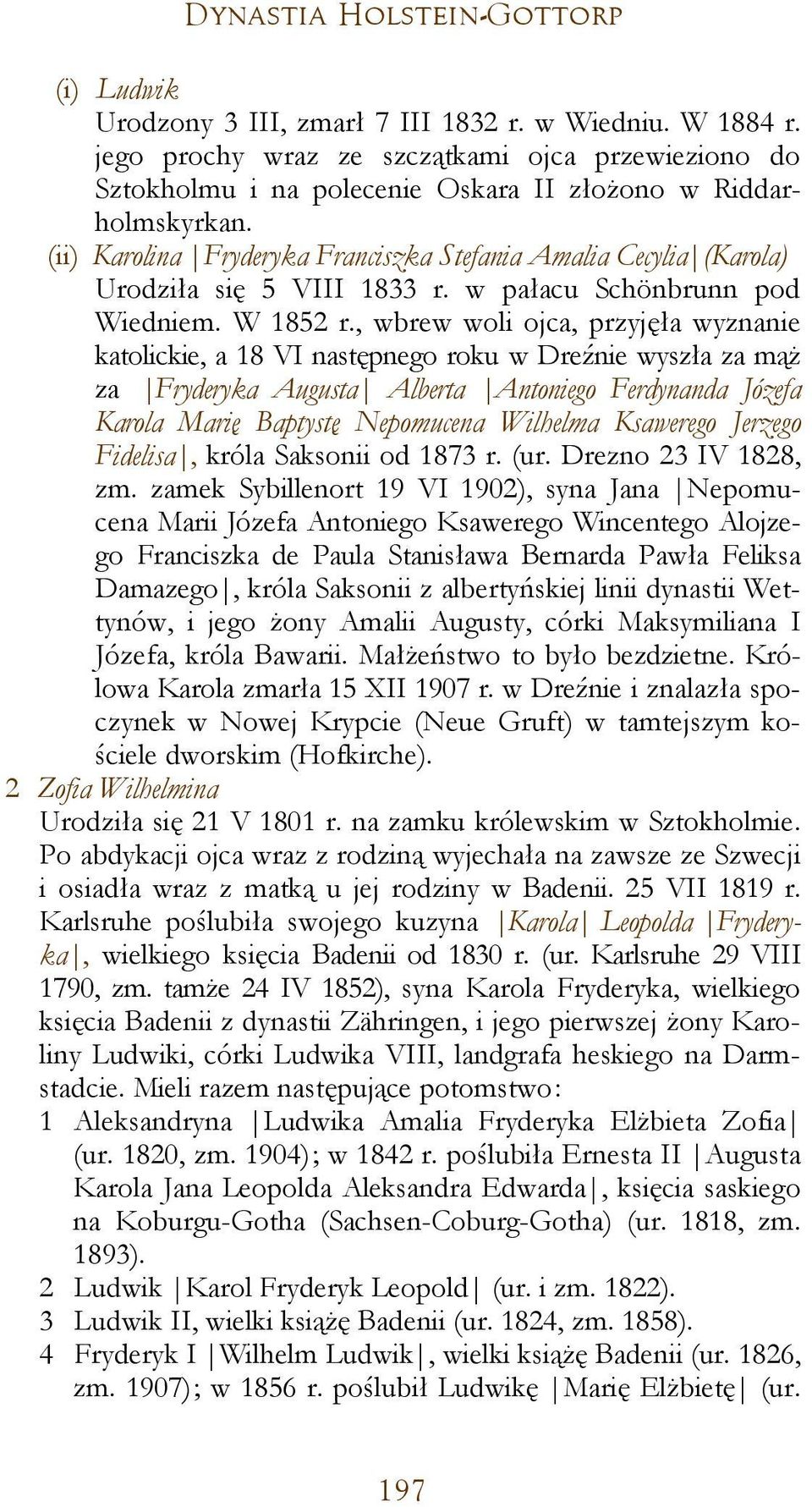 (ii) Karolina Fryderyka Franciszka Stefania Amalia Cecylia (Karola) Urodziła się 5 VIII 1833 r. w pałacu Schönbrunn pod Wiedniem. W 1852 r.