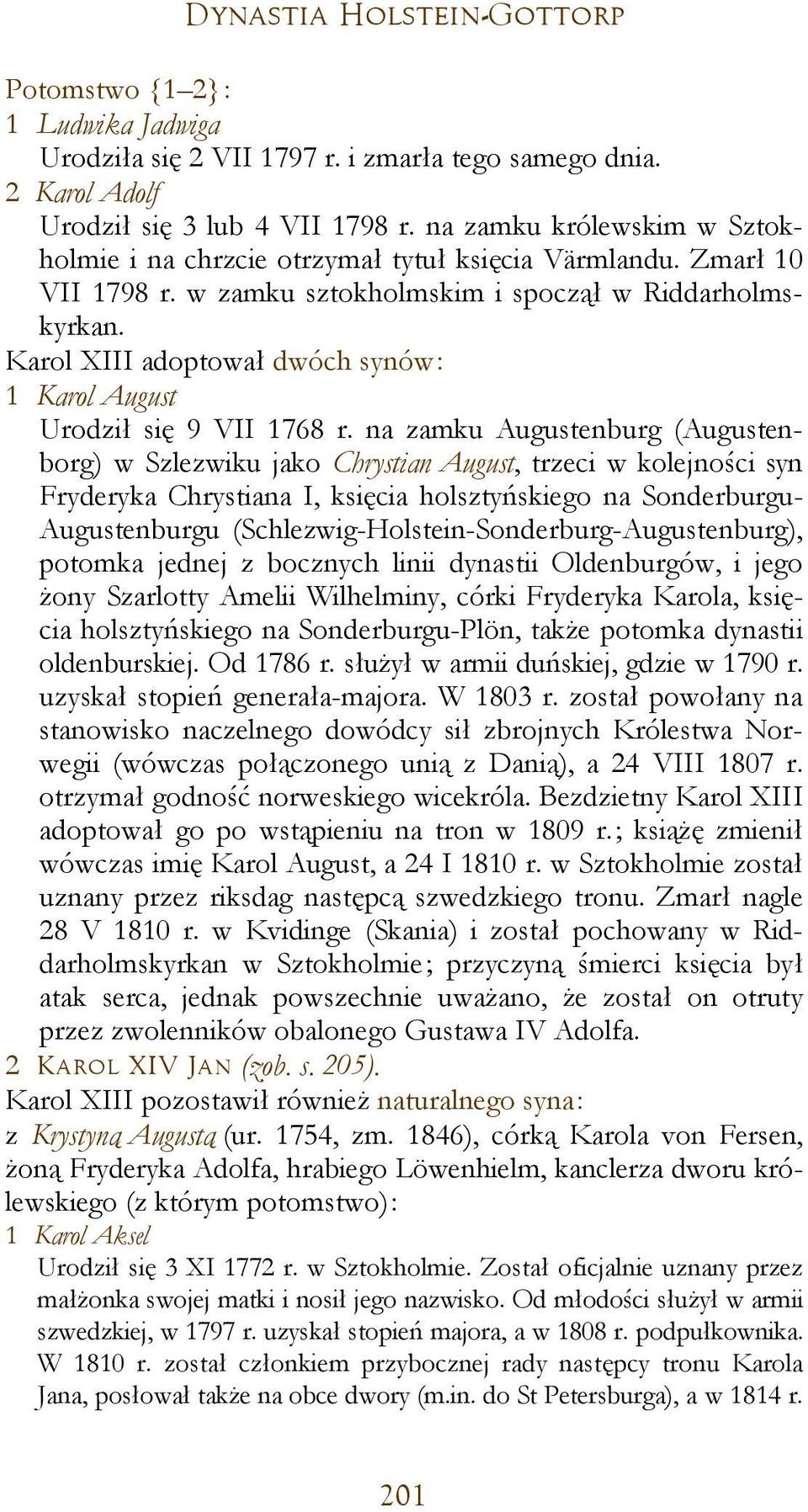 Karol XIII adoptował dwóch synów: 1 Karol August Urodził się 9 VII 1768 r.