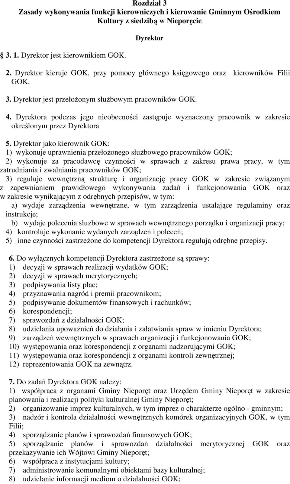 Dyrektora podczas jego nieobecności zastępuje wyznaczony pracownik w zakresie określonym przez Dyrektora 5.