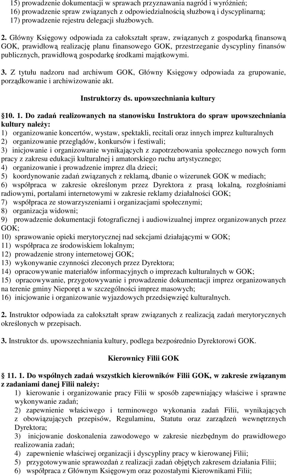 gospodarkę środkami majątkowymi. 3. Z tytułu nadzoru nad archiwum GOK, Główny Księgowy odpowiada za grupowanie, porządkowanie i archiwizowanie akt. Instruktorzy ds. upowszechniania kultury 10