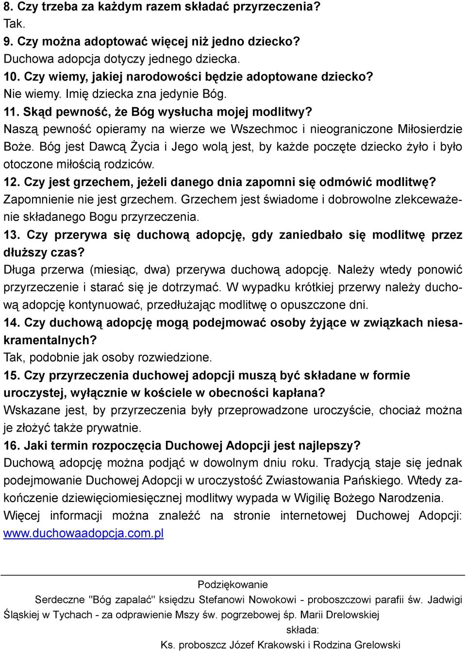 Naszą pewność opieramy na wierze we Wszechmoc i nieograniczone Miłosierdzie Boże. Bóg jest Dawcą Życia i Jego wolą jest, by każde poczęte dziecko żyło i było otoczone miłością rodziców. 12.